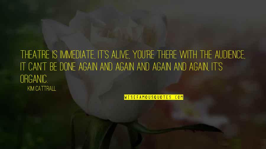 Snowman Quote Quotes By Kim Cattrall: Theatre is immediate, it's alive, you're there with Snowman Quote Quotes By Kim Cattrall: Theatre is immediate, it's alive, you're there with