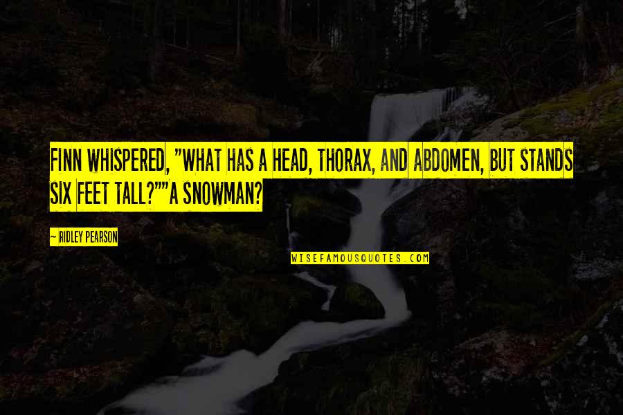 Snowman Quotes By Ridley Pearson: Finn whispered, "What has a head, thorax, and