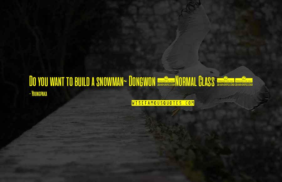 Snowman Quotes By Youngpaka: Do you want to build a snowman~ Dongwon