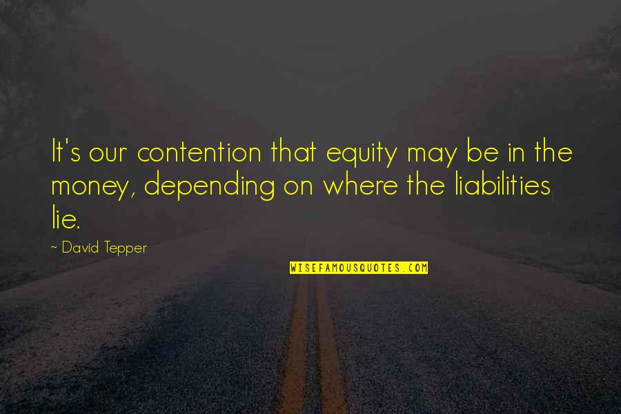 Snowman Sayings Quotes By David Tepper: It's our contention that equity may be in Snowman Sayings Quotes By David Tepper: It's our contention that equity may be in
