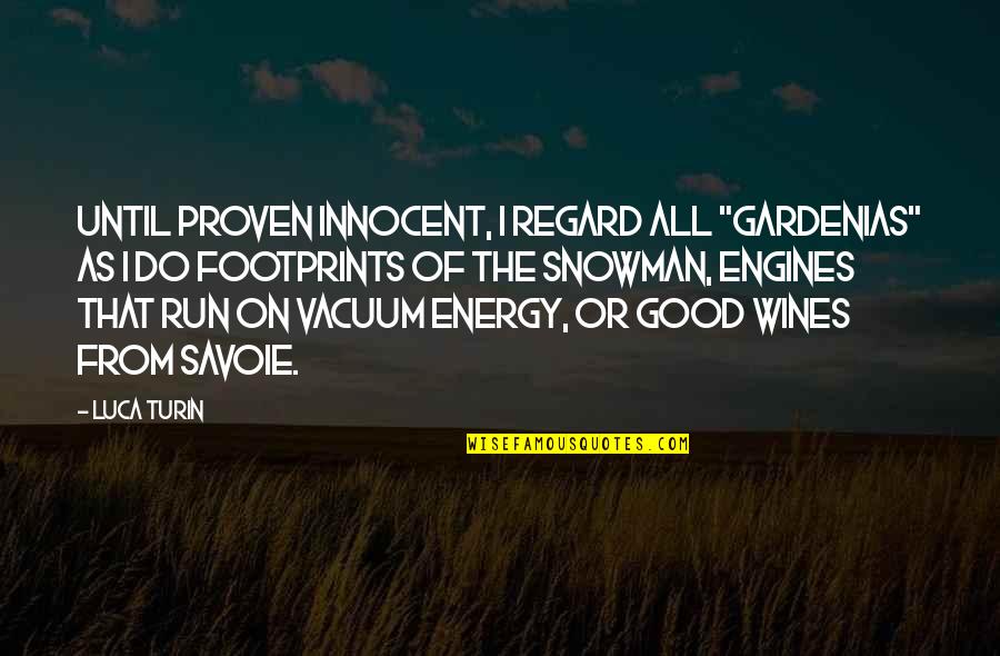Snowman's Quotes By Luca Turin: Until proven innocent, I regard all "gardenias" as Snowman's Quotes By Luca Turin: Until proven innocent, I regard all "gardenias" as