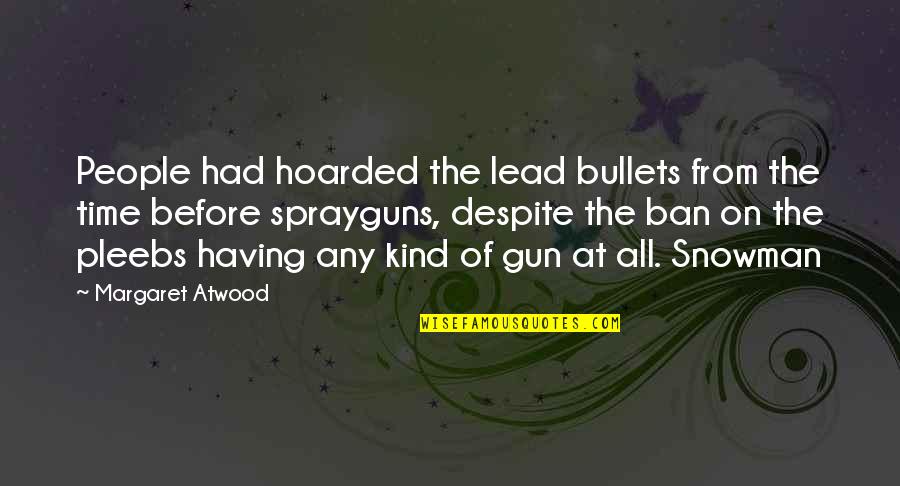 Snowman's Quotes By Margaret Atwood: People had hoarded the lead bullets from the