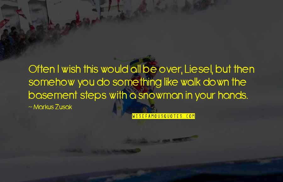 Snowman's Quotes By Markus Zusak: Often I wish this would all be over, Snowman's Quotes By Markus Zusak: Often I wish this would all be over,