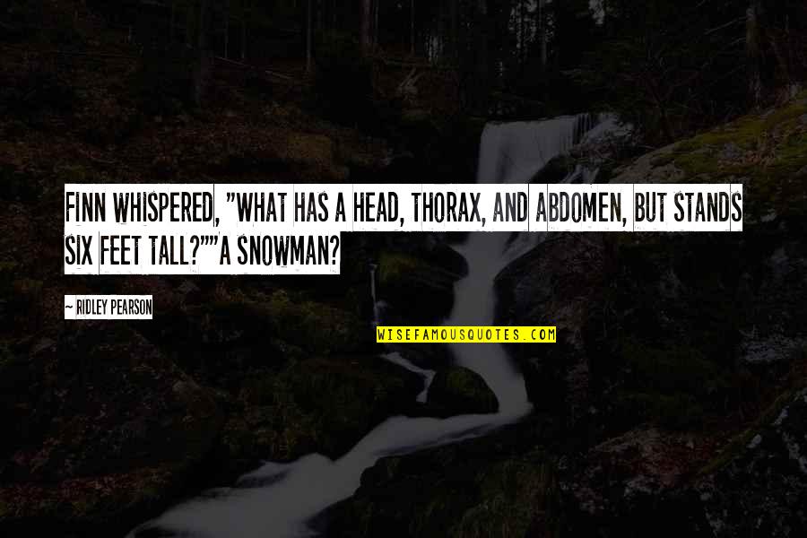 Snowman's Quotes By Ridley Pearson: Finn whispered, "What has a head, thorax, and