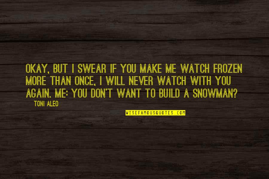 Snowman's Quotes By Toni Aleo: Okay, but I swear if you make me Snowman's Quotes By Toni Aleo: Okay, but I swear if you make me