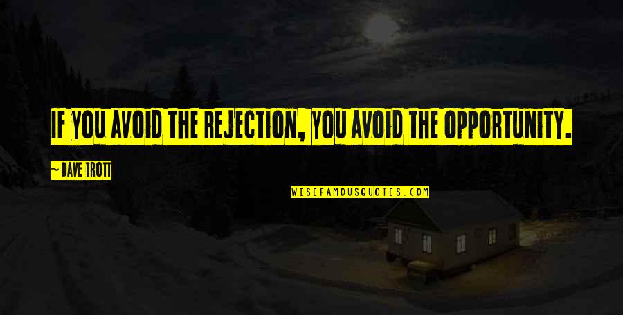 Snowmobiling Quotes By Dave Trott: If you avoid the rejection, you avoid the