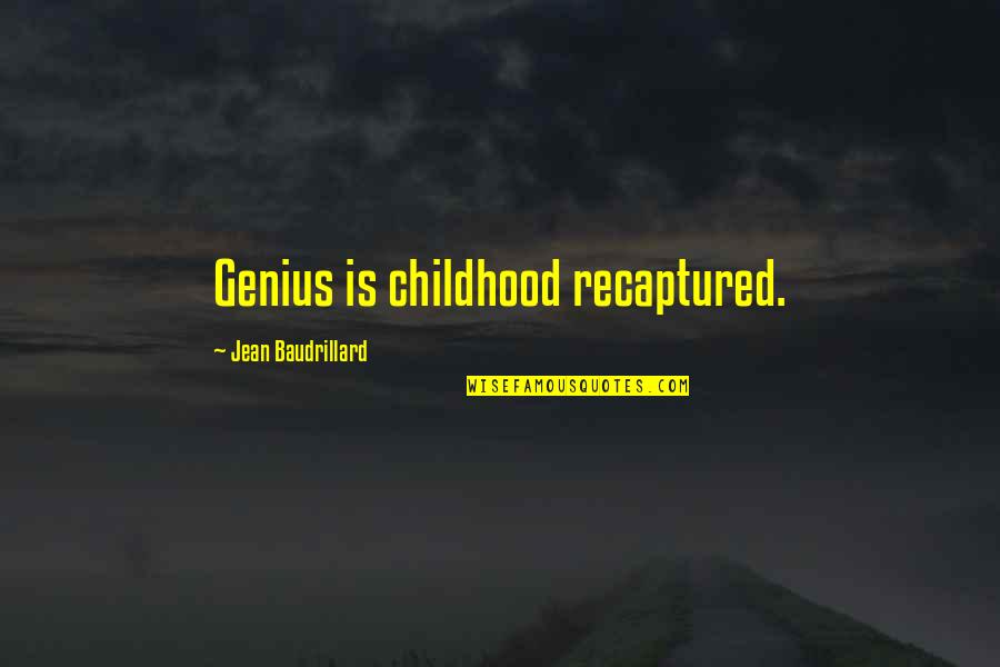 Snowplough Quotes By Jean Baudrillard: Genius is childhood recaptured. Snowplough Quotes By Jean Baudrillard: Genius is childhood recaptured.
