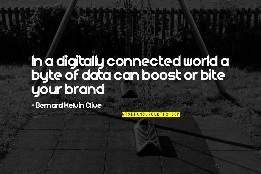 Snowpuppies Quotes By Bernard Kelvin Clive: In a digitally connected world a byte of