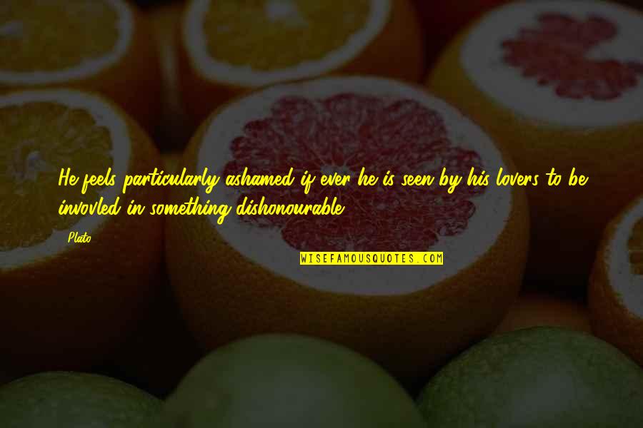 Snows Of Kilimanjaro Quotes By Plato: He feels particularly ashamed if ever he is Snows Of Kilimanjaro Quotes By Plato: He feels particularly ashamed if ever he is