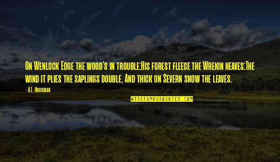 Snow's Quotes By A.E. Housman: On Wenlock Edge the wood's in trouble;His forest