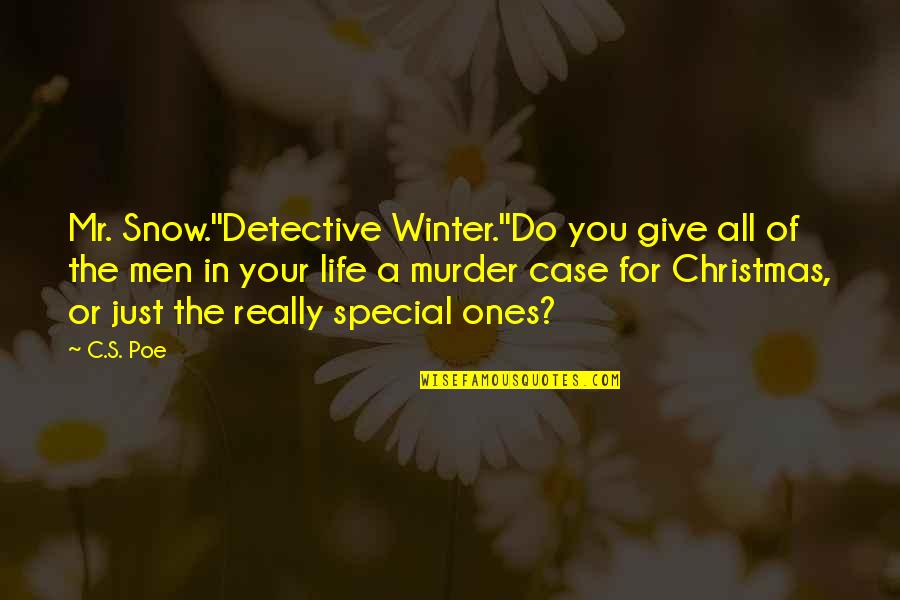 Snow's Quotes By C.S. Poe: Mr. Snow.''Detective Winter.''Do you give all of the