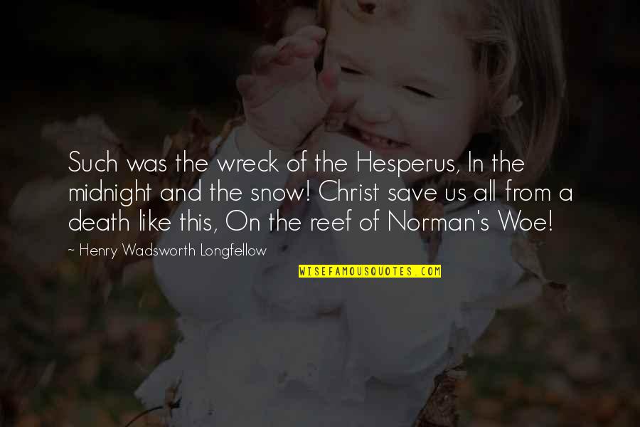 Snow's Quotes By Henry Wadsworth Longfellow: Such was the wreck of the Hesperus, In
