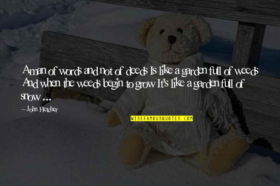 Snow's Quotes By John Fletcher: A man of words and not of deeds Snow's Quotes By John Fletcher: A man of words and not of deeds