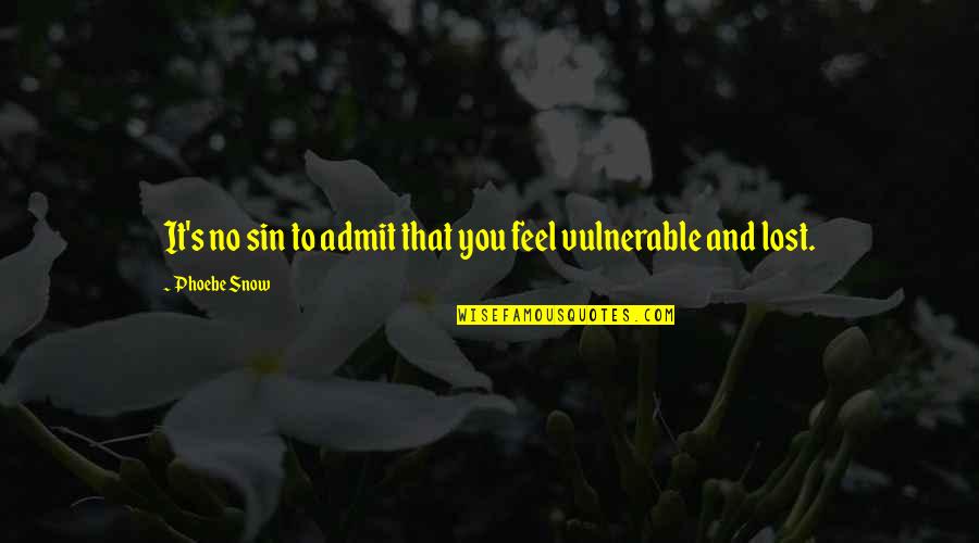 Snow's Quotes By Phoebe Snow: It's no sin to admit that you feel Snow's Quotes By Phoebe Snow: It's no sin to admit that you feel
