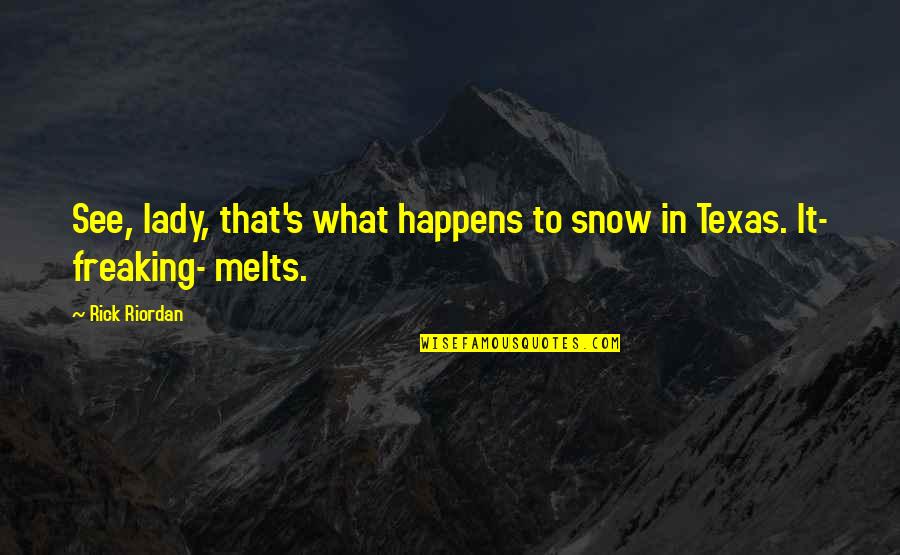 Snow's Quotes By Rick Riordan: See, lady, that's what happens to snow in