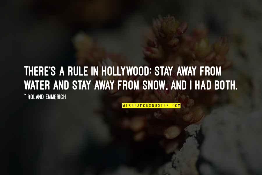 Snow's Quotes By Roland Emmerich: There's a rule in Hollywood: stay away from