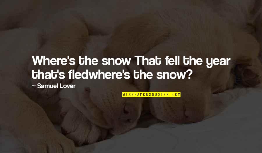 Snow's Quotes By Samuel Lover: Where's the snow That fell the year that's