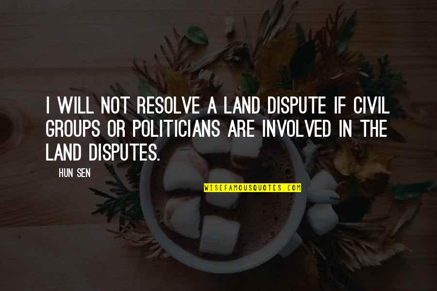 Snowshoe Hare Quotes By Hun Sen: I will not resolve a land dispute if