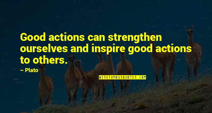 Snowshoeing Lake Quotes By Plato: Good actions can strengthen ourselves and inspire good