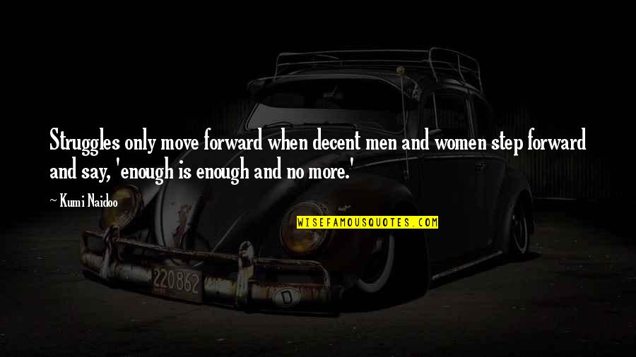 Snowy Day Book Quotes By Kumi Naidoo: Struggles only move forward when decent men and Snowy Day Book Quotes By Kumi Naidoo: Struggles only move forward when decent men and