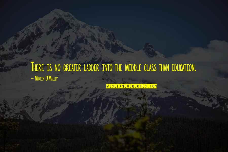 Snowy Day Quotes By Martin O'Malley: There is no greater ladder into the middle Snowy Day Quotes By Martin O'Malley: There is no greater ladder into the middle