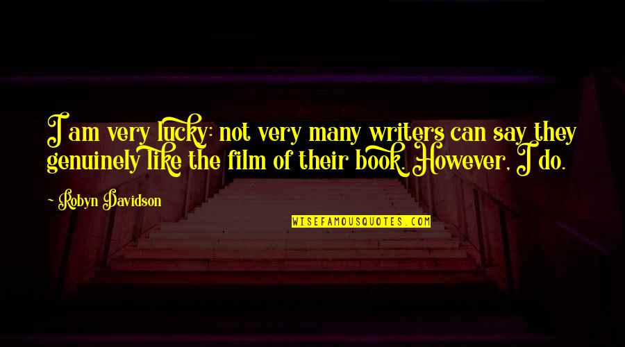 Snowy Days Quotes By Robyn Davidson: I am very lucky: not very many writers Snowy Days Quotes By Robyn Davidson: I am very lucky: not very many writers