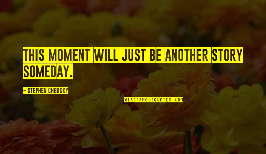 Snowy Roads Quotes By Stephen Chbosky: This moment will just be another story someday. Snowy Roads Quotes By Stephen Chbosky: This moment will just be another story someday.