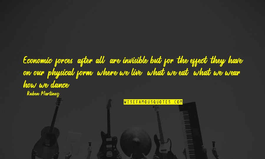 Snowy Tuesday Quotes By Ruben Martinez: Economic forces, after all, are invisible but for