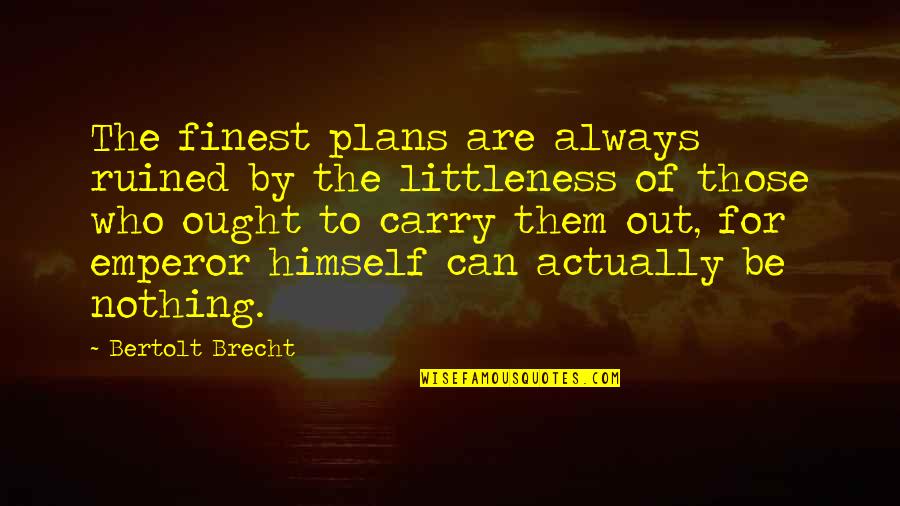 Snozberries Meme Quotes By Bertolt Brecht: The finest plans are always ruined by the
