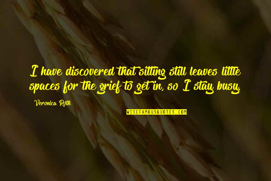 Snozzwangers Quotes By Veronica Roth: I have discovered that sitting still leaves little