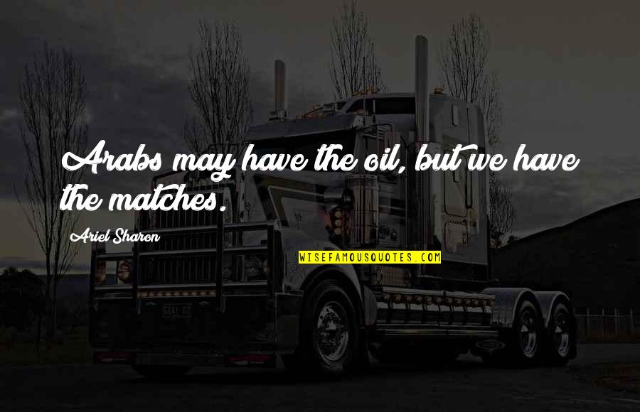 Snr Stock Quotes By Ariel Sharon: Arabs may have the oil, but we have Snr Stock Quotes By Ariel Sharon: Arabs may have the oil, but we have