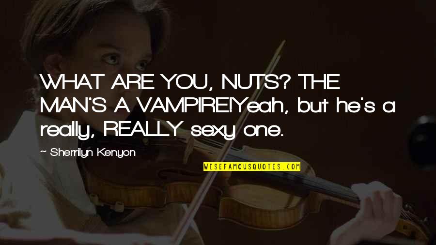 Snr Stock Quotes By Sherrilyn Kenyon: WHAT ARE YOU, NUTS? THE MAN'S A VAMPIRE!Yeah, Snr Stock Quotes By Sherrilyn Kenyon: WHAT ARE YOU, NUTS? THE MAN'S A VAMPIRE!Yeah,