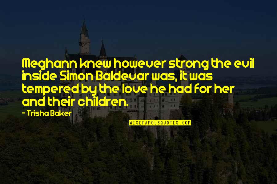 Snri Quotes By Trisha Baker: Meghann knew however strong the evil inside Simon Snri Quotes By Trisha Baker: Meghann knew however strong the evil inside Simon