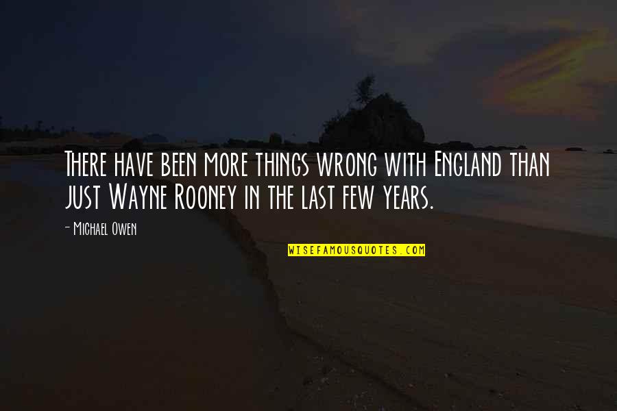 Snrmc Quotes By Michael Owen: There have been more things wrong with England Snrmc Quotes By Michael Owen: There have been more things wrong with England