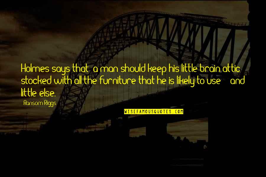 Snrszn Quotes By Ransom Riggs: Holmes says that "a man should keep his