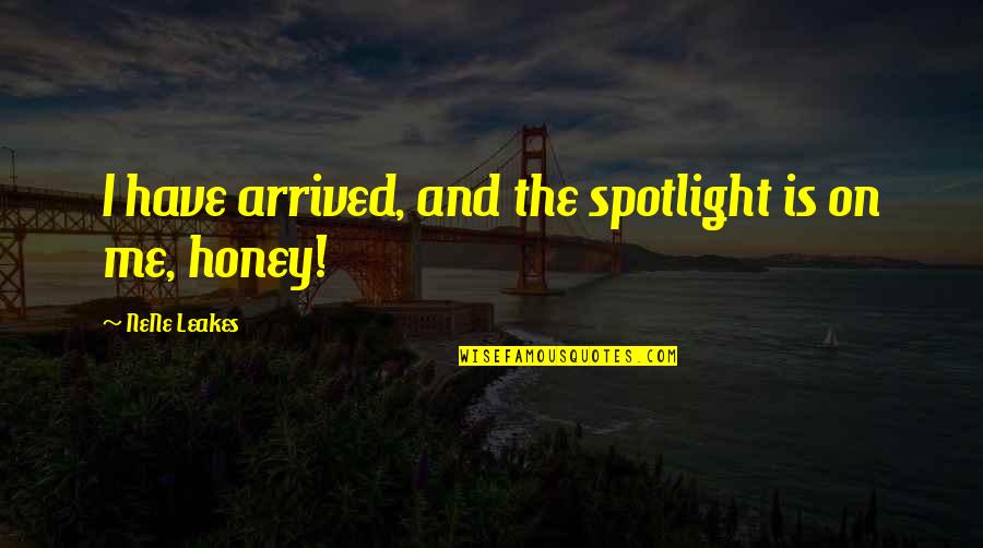 Snsd Members Quotes By NeNe Leakes: I have arrived, and the spotlight is on Snsd Members Quotes By NeNe Leakes: I have arrived, and the spotlight is on