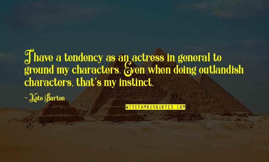 Snsd Soshi Bond Quotes By Kate Burton: I have a tendency as an actress in