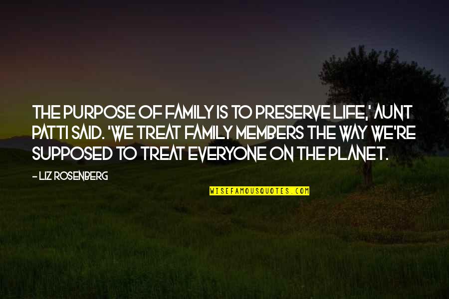 Snsd Soshi Bond Quotes By Liz Rosenberg: The purpose of family is to preserve life,'