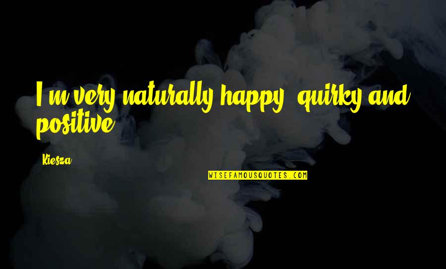 Snsd Yulsic Quotes By Kiesza: I'm very naturally happy, quirky and positive.