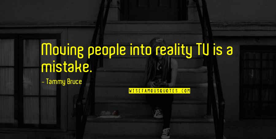 Snu Snu Quotes By Tammy Bruce: Moving people into reality TV is a mistake.