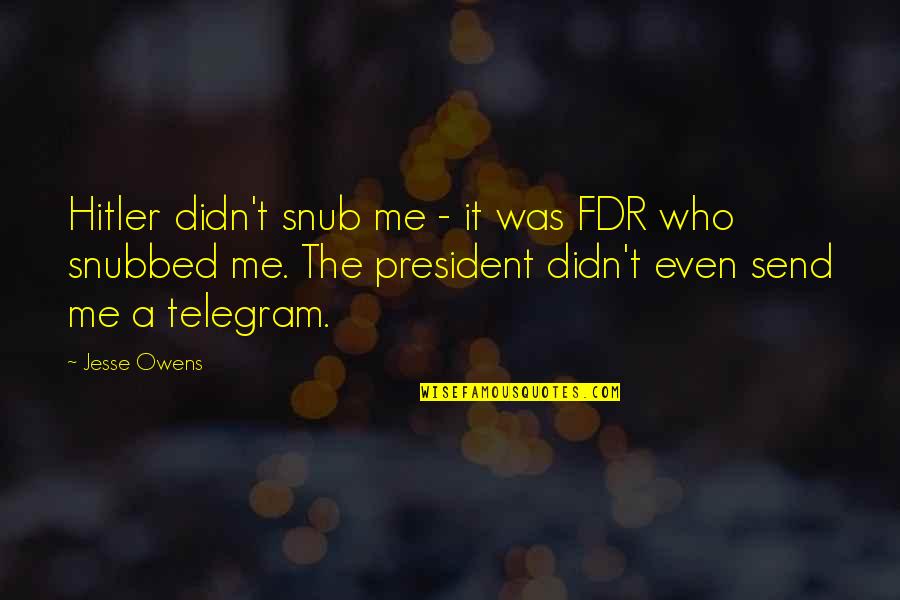 Snubbed Quotes By Jesse Owens: Hitler didn't snub me - it was FDR Snubbed Quotes By Jesse Owens: Hitler didn't snub me - it was FDR