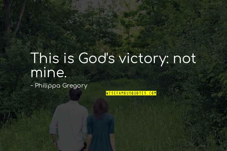 Snubbed Quotes By Philippa Gregory: This is God's victory: not mine. Snubbed Quotes By Philippa Gregory: This is God's victory: not mine.