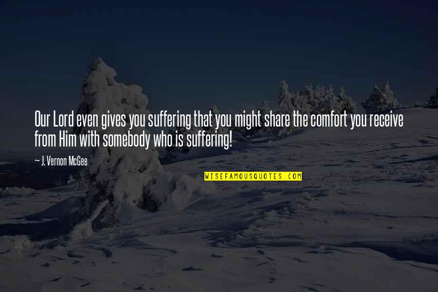 Snubbers For Kokanee Quotes By J. Vernon McGee: Our Lord even gives you suffering that you Snubbers For Kokanee Quotes By J. Vernon McGee: Our Lord even gives you suffering that you