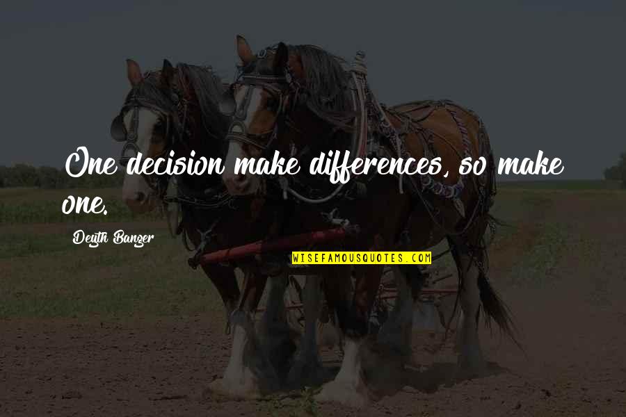 Snubbing Force Quotes By Deyth Banger: One decision make differences, so make one.