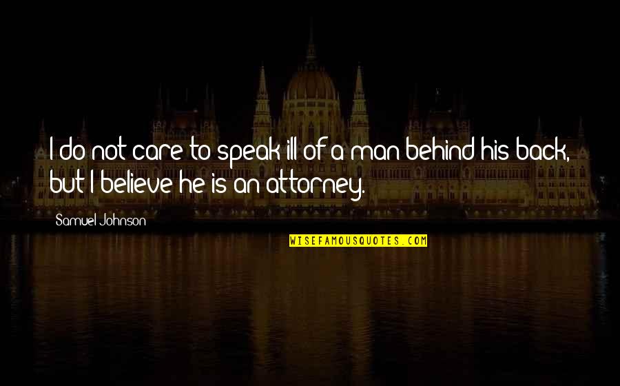 Snubbing Rope Quotes By Samuel Johnson: I do not care to speak ill of Snubbing Rope Quotes By Samuel Johnson: I do not care to speak ill of