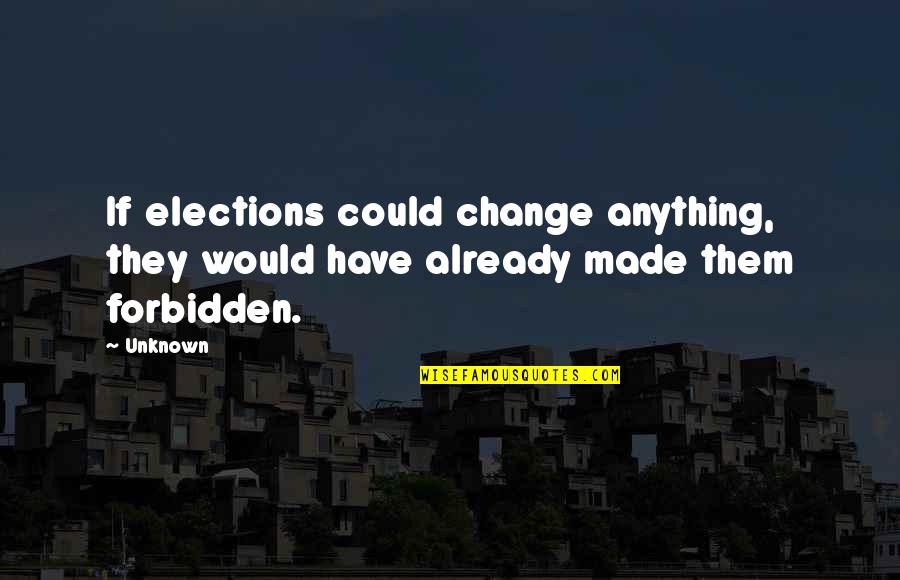 Snubs At Golden Quotes By Unknown: If elections could change anything, they would have