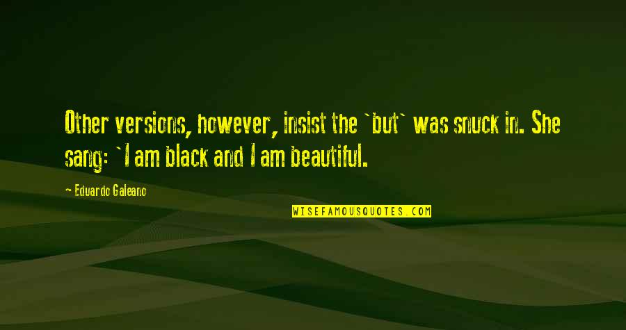 Snuck Out Quotes By Eduardo Galeano: Other versions, however, insist the 'but' was snuck Snuck Out Quotes By Eduardo Galeano: Other versions, however, insist the 'but' was snuck