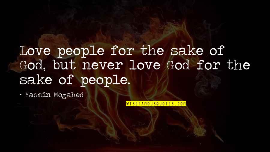 Snuddens Quotes By Yasmin Mogahed: Love people for the sake of God, but