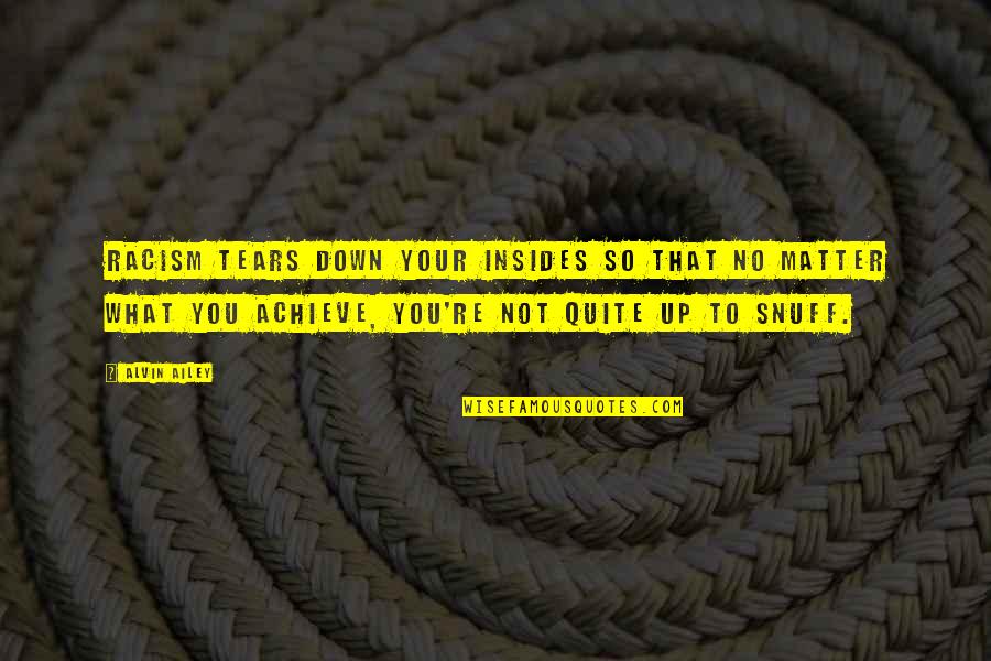 Snuff Quotes By Alvin Ailey: Racism tears down your insides so that no