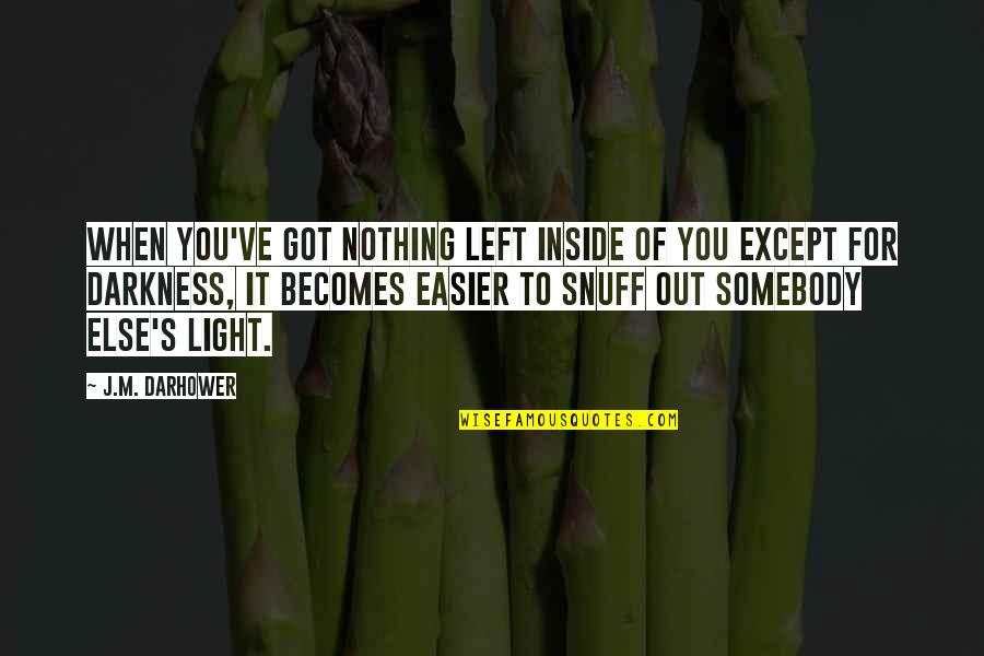Snuff Quotes By J.M. Darhower: When you've got nothing left inside of you
